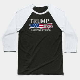 Trump 2020 Getting Shit Done Baseball T-Shirt